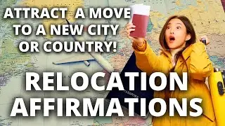 Relocation Affirmations | Manifest a Move To Another City or Country | Listen Every Day [POWERFUL!]