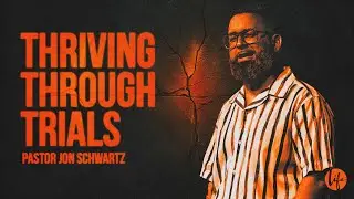 Thriving Through Trials | Pastor Jon Schwartz