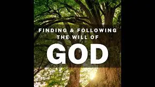 Finding & Following the Will of God - Part 2