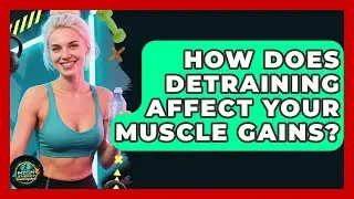 How Does Detraining Affect Your Muscle Gains? - High Energy Training Hub