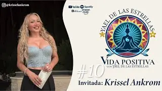 Krissel Ankrom / Episodio #10 / Vida Positiva con Yael de las Estrellas