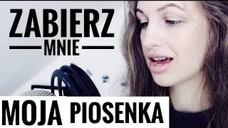 Zabierz mnie - Magda Bereda (moja piosenka)
