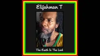 Elijahman T  [The Earth Is The Lord + Dub.]