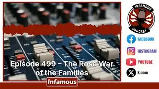 Episode 499 &ndash; The Rose War of the Families | The Infamous Podcast