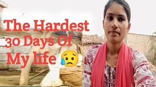 A Month Full Of Distraction ,Pain & Lessons 😥 The Hardest 30 Days Of My Life😔😥