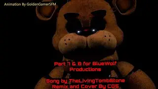 Part 7 & 8 for BlueWolf Productions | Song by TheLivingTombStone {Cover & remix by CG5 [SFM/FNAF]