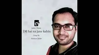 Dil Hai Na Jane Kahin | Sameer Jadav | Original Song