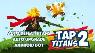 Game Bots for Tap Titans 2 with Auto Defeat Titans & Auto upgrade - Android NO ROOT