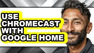 How to Use Chromecast with Google Home - Easy Guide