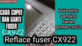 lepas dan pasang fuser CX922 @mahabah diri