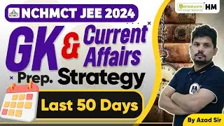 NCHMCT JEE 2024 - GK & Current Affairs Preparation Strategy | Last 50 Days Left