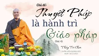 Buổi chia sẻ chủ đề: THUYẾT PHÁP LÀ HÀNH TRÌ GIÁO PHÁP (B4) | Thầy Trí Chơn tại Thiền viện Quảng Đức