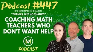 Ep447: When Parents Push Back on &ldquo;New Math&rdquo;: Building Trust Through Clarity and Confidence