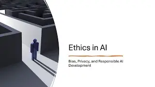 Ethics in AI - Bias, Privacy, and Responsible AI Development