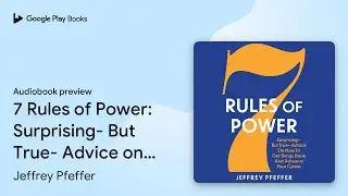 7 Rules of Power: Surprising- But True- Advice&hellip; by Jeffrey Pfeffer &middot; Audiobook preview