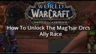 How To Unlock The Mag'har Orcs Ally Race in Battle For Azeroth