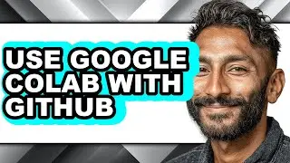 How to Use Google Colab with Github - Step by Step