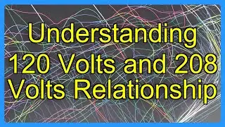 Understanding 120 Volts and 208 Volts Relationship