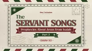 Isaiah 50, The Servant Songs Part 3 (Christmas Eve)