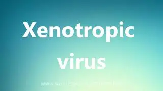 Xenotropic virus - Medical Meaning and Pronunciation