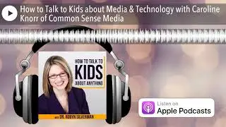 How to Talk to Kids about Media & Technology with Caroline Knorr of Common Sense Media