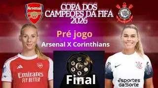 PRÉ  - JOGO ARSENAL X CORINTHIANS  - FINAL COPA DOS CAMPEÕES FEMININO - FIFA 2026