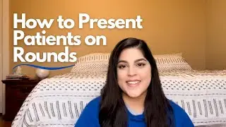 HOW TO PRESENT PATIENTS DURING ROUNDS