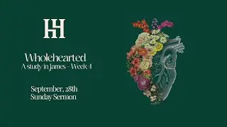 Wholehearted: A Study in James (week 4)