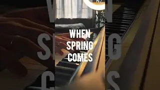 When Spring Comes  #piano  #music  #pianomusic