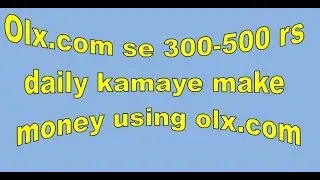 Olx.com se 300-500 rs daily kamaye | How to Earn Money by Olx.com | Bloggoto.com