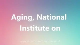 Aging, National Institute on - Medical Definition