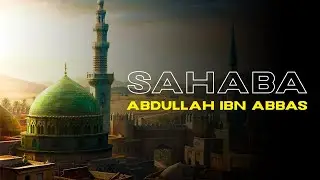 The Stories of The Sahaba by Mufti Ismail Menk | Abdullah Ibn Abbas RA ● Ummah Of Muhammad