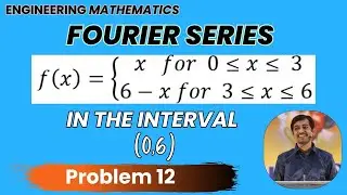 Fourier series in the interval  (0,6) Problem 12 | Engineering Mathematics