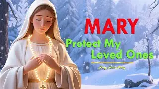 Mary, Protect My Loved Ones | New Year Prayer for Family & Friends (2026)