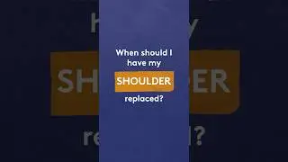 When should I have my shoulder replaced?