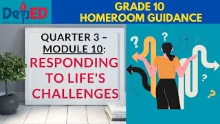 HOMEROOM GUIDANCE GRADE 10 QUARTER 3 MODULE 10: RESPONDING TO LIFE&rsquo;S CHALLENGES #homeroomguidance