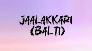 Jaalakkari | Malayalam Lyrics | Balti Movie 