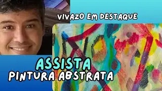 Vivazo em destaque: Assista a super Pintura Abstrata 