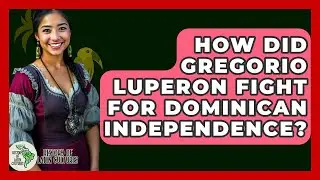 How Did Gregorio Luperon Fight For Dominican Independence? - History Of Latin Cultures