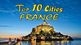 Top 10 Cities of France, with Major Attractions and Maximum Tourist Arrivals each year