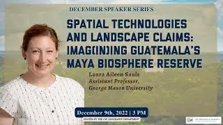 Imag(in)ing Guatemala&rsquo;s Maya Biosphere Reserve - Laura Sauls | December Speaker Series