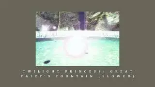 Twilight Princess: Great Fairy's Fountain (Slowed)