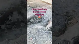 unsecure journey way | Buxar-Patna highway | Fourlane highway