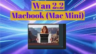Macbook/Mac Mini запускает локальное создание видео Wan 2.2 AI