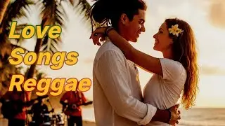 Romantic Reggae Love Songs 🌴 Chill Reggae Music for Relax, Love & Good Vibes