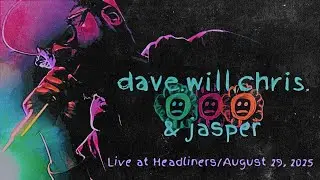 dave.will.chris & Jasper (Full Set) &ndash; Live at Headliners  |  August 29, 2025 | Louisville, KY