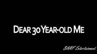 Dear 30 Year Old Me