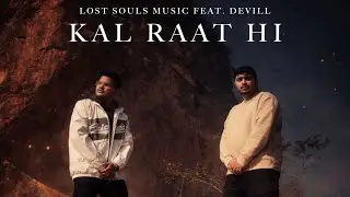 KAL RAAT HI - LOST SOULS MUSIC FT. DEVILL (Official Music Video)