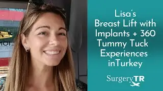 Breast Lift with Implants + 360 Tummy Tuck | Lisa's Experiences | SurgeryTR