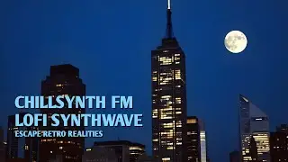 ChillSynth FM, Lofi Synthwave Beats to Relax, Dream, and Escape Retro Realities